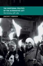 The Emotional Politics of the Alternative Left: West Germany, 1968–1984