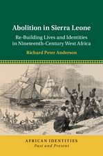 Abolition in Sierra Leone: Re-Building Lives and Identities in Nineteenth-Century West Africa