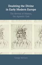 Doubting the Divine in Early Modern Europe: The Revival of Momus, the Agnostic God