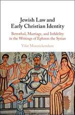 Jewish Law and Early Christian Identity: Betrothal, Marriage, and Infidelity in the Writings of Ephrem the Syrian