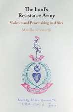 The Lord's Resistance Army: Violence and Peacemaking in Africa