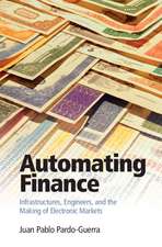 Automating Finance: Infrastructures, Engineers, and the Making of Electronic Markets