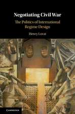 Negotiating Civil War: The Politics of International Regime Design