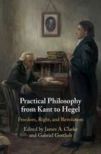 Practical Philosophy from Kant to Hegel: Freedom, Right, and Revolution