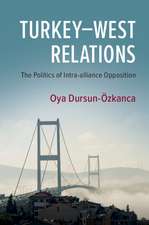 Turkey–West Relations: The Politics of Intra-alliance Opposition