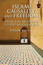 Islam, Causality, and Freedom: From the Medieval to the Modern Era