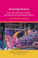 Knowing Women: Same-Sex Intimacy, Gender, and Identity in Postcolonial Ghana