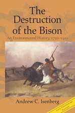 The Destruction of the Bison: An Environmental History, 1750–1920