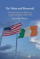 De Valera and Roosevelt: Irish and American Diplomacy in Times of Crisis, 1932–1939