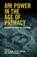 Air Power in the Age of Primacy: Air Warfare since the Cold War