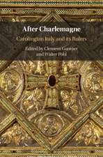 After Charlemagne: Carolingian Italy and its Rulers