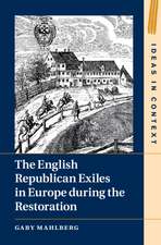 The English Republican Exiles in Europe during the Restoration