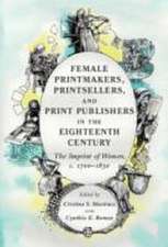 Female Printmakers, Printsellers and Print Publishers in the Eighteenth Century: The Imprint of Women, c. 1700–1830