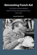 Reinventing French Aid: The Politics of Humanitarian Relief in French-Occupied Germany, 1945–1952