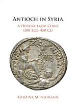 Antioch in Syria: A History from Coins (300 BCE–450 CE)