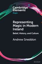 Representing Magic in Modern Ireland: Belief, History, and Culture