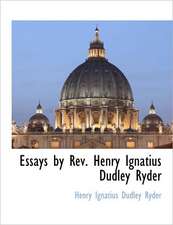 Essays by REV. Henry Ignatius Dudley Ryder