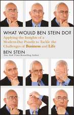 What Would Ben Stein Do? – Applying the Wisdom of a Modern–Day Prophet to Tackle the Challenges of Work and Life