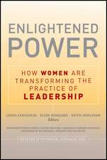 Enlightened Power: How Women are Transforming the Practice of Leadership