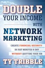 Double Your Income with Network Marketing – Create Financial Security in Just Minutes a Day...Without Quitting Your Job