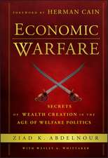 Economic Warfare – Secrets of Wealth Creation in the Age of Welfare Politics