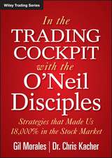 In the Trading Cockpit with the O′Neil Disciples – Strategies that Made us 18,000% in the Stock Market