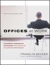 Offices at Work – Uncommon Workspace Strategies that Add Value and Improve Performance