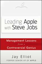 Leading Apple With Steve Jobs – Management Lessons from a Controversial Genius