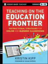 Teaching on the Education Frontier – Instructional Strategies for Online and Blended Classrooms, Grades 5–12