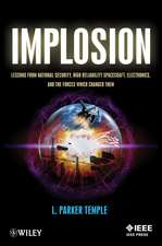 Implosion – Lessons from National Security, High Reliability Spacecraft, Electronics, and the Forces Which Changed Them