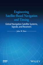 Engineering Satellite–Based Navigation and Timing – Global Navigation Satellite Systems, Signals, and Receivers