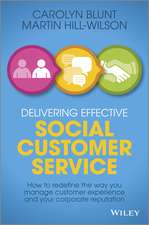 Delivering Effective Social Customer Service – How to Redefine the Way You Manage Customer Experience and Your Corporate Reputation