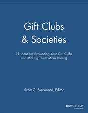 Gift Clubs & Societies – 71 Ideas for Evaluating Your Gift Clubs, Making Them More Inviting