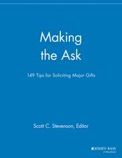 Making the Ask – 149 Tips for Soliciting Major Gifts