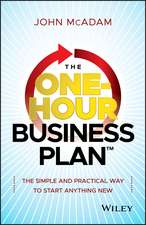 The One–Hour Business Plan – The Simple and Practical Way to Start Anything New