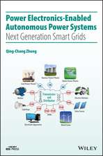 Power Electronics–Enabled Autonomous Power Systems – Next Generation Smart Grids