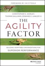 The Agility Factor – Building Adaptable Organizations for Superior Performance