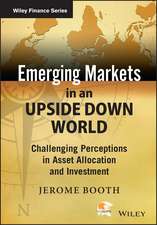 Emerging Markets in an Upside Down World – Challenging Perceptions in Asset Allocation and Investment