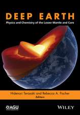 Deep Earth – Physics and Chemistry of the Lower Mantle and Core