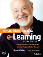 Michael Allen′s Guide to e–Learning – Building Interactive, Fun, and Effective Learning Programs for Any Company 2e