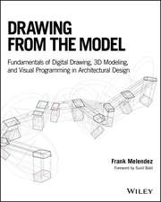 Drawing from the Model – Fundamentals of Digital Drawing, 3D Modeling, and Visual Programming in Architectural Design