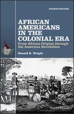 African Americans in the Colonial Era – From African Origins through the American Revolution 4e