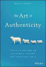 The Art of Authenticity – Tools to Become an Authentic Leader and Your Best Self