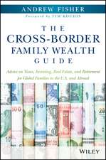 The Cross–Border Family Wealth Guide – Advice on Taxes, Investing, Real Estate, and Retirement for Global Families in the U.S. and Abroad