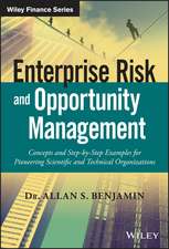 Enterprise Risk and Opportunity Management – Concepts and Step–by–Step Examples for Pioneering Scientific and Technical Organizations