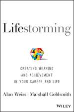 Lifestorming: Creating Meaning and Achievement in Your Career and Life