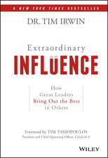 Extraordinary Influence – How Great Leaders Bring out the Best in Others