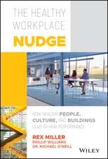 The Healthy Workplace Nudge – How Healthy People, Culture, and Buildings Lead to High Performance