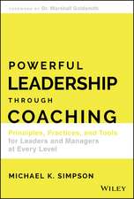 Powerful Leadership Through Coaching – Principles, Practices, and Tools for Leaders and Managers at Every Level