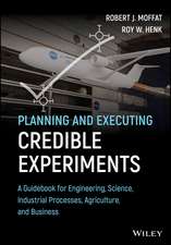 Planning and Executing Credible Experiments – A Guidebook for Engineering, Science, Industrial Processes, Agriculture, and Business